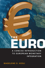 The Euro: A Concise Introduction to European Monetary Integration