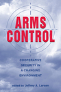 Arms Control: Cooperative Security in a Changing Environment