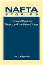 NAFTA Stories: Fears and Hopes in Mexico and the United States