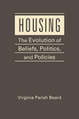 Housing: The Evolution of Beliefs, Politics, and Policies