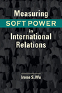 Measuring Soft Power in International Relations 