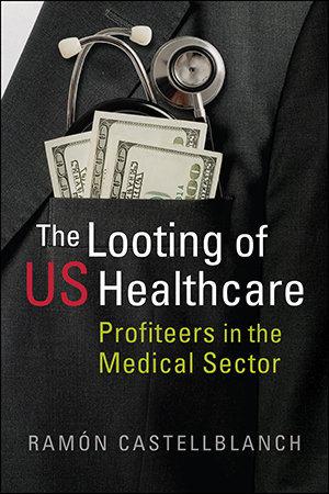 The Looting of US Healthcare: Profiteers in the Medical Sector