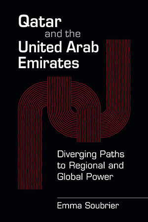 Qatar and the United Arab Emirates: Diverging Paths to Regional and Global Power 